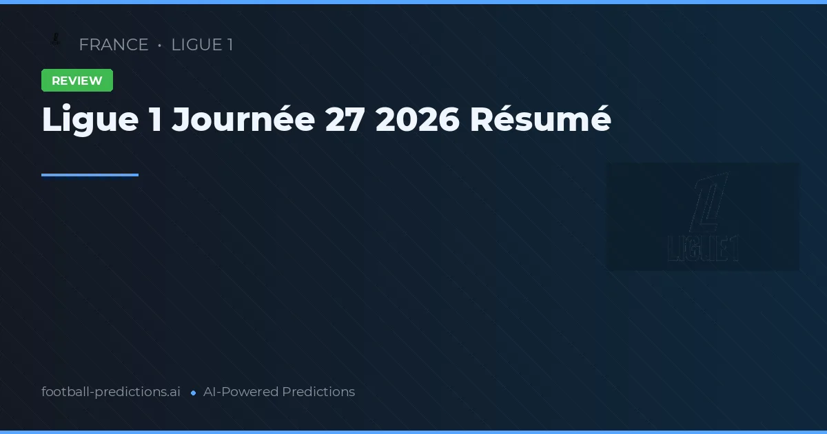 Ligue 1 Journée 27 2026 Résumé