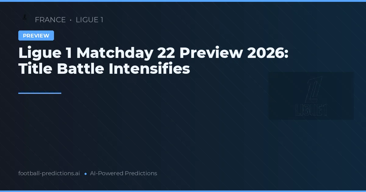 Ligue 1 Matchday 22 Preview 2026: Title Battle Intensifies
