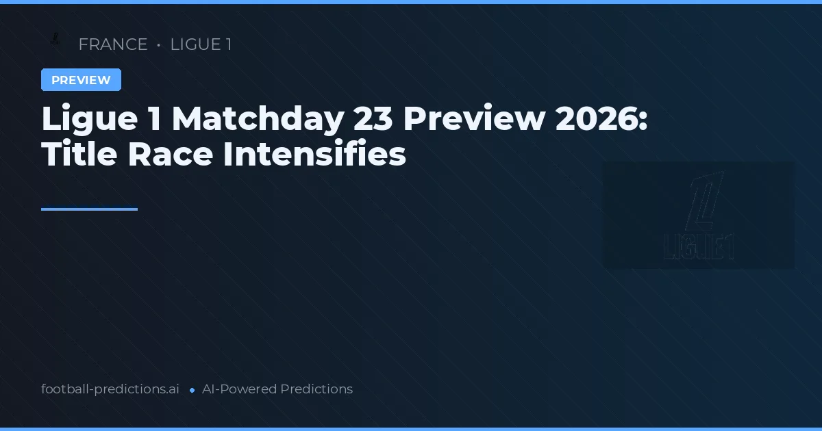 Ligue 1 Matchday 23 Preview 2026: Title Race Intensifies