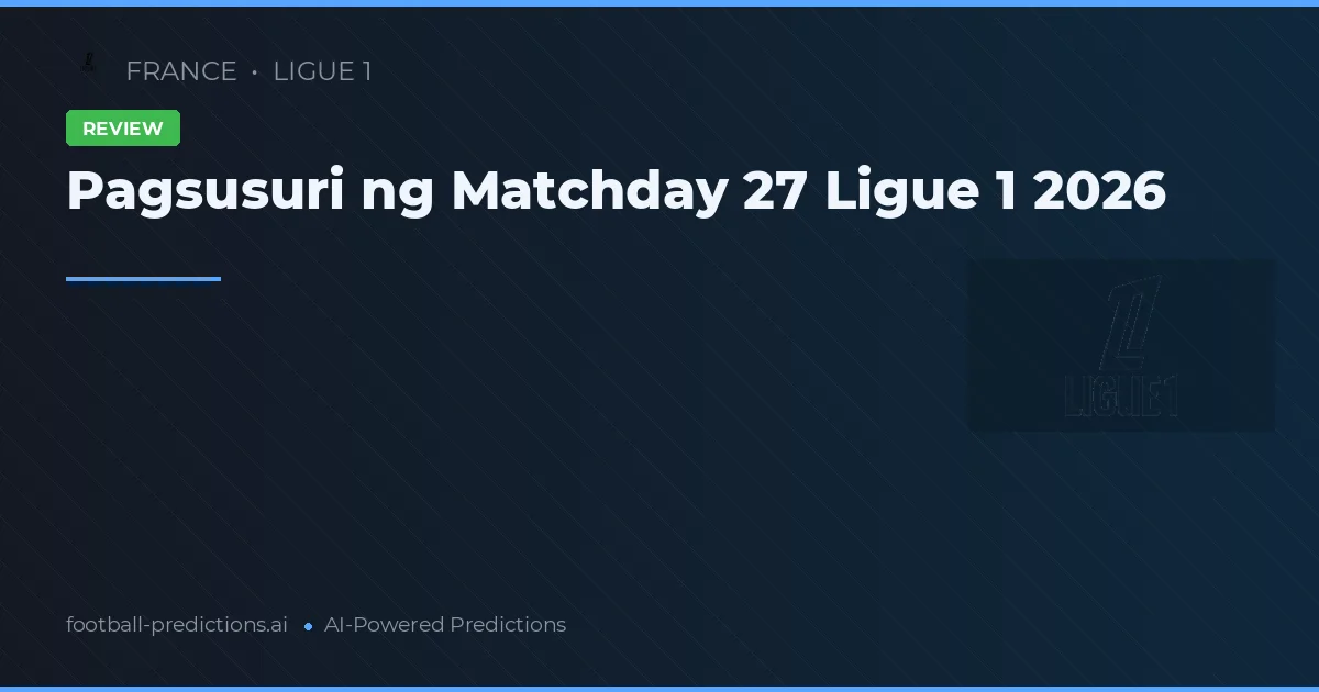 Pagsusuri ng Matchday 27 Ligue 1 2026