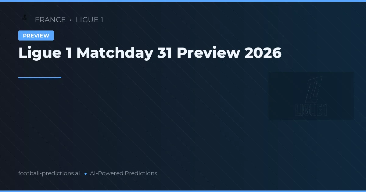 Ligue 1 Matchday 31 Preview 2026