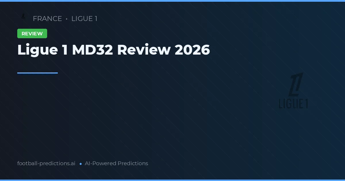 Ligue 1 MD32 Review 2026
