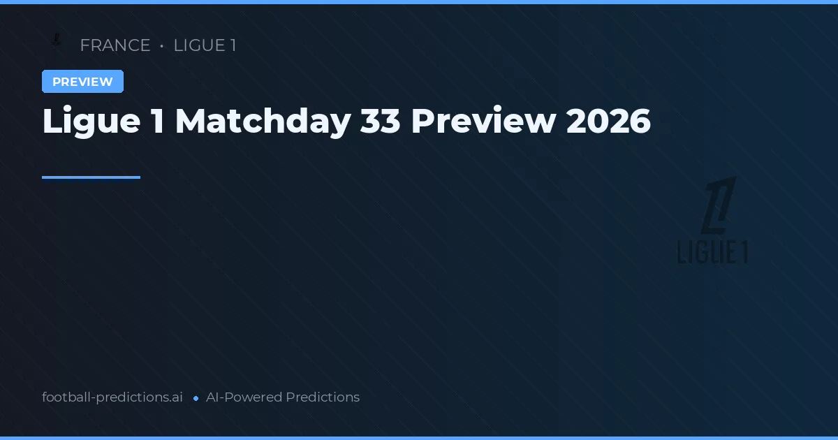 Ligue 1 Matchday 33 Preview 2026
