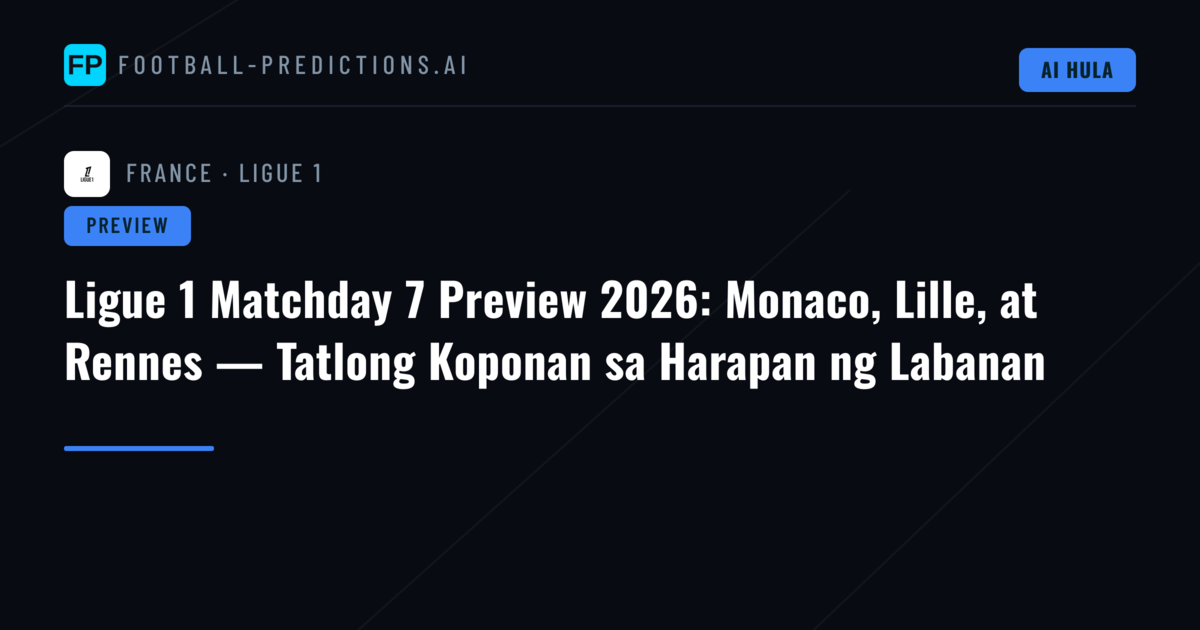 Ligue 1 Matchday 7 Preview 2026: Monaco, Lille, at Rennes — Tatlong Koponan sa Harapan ng Labanan