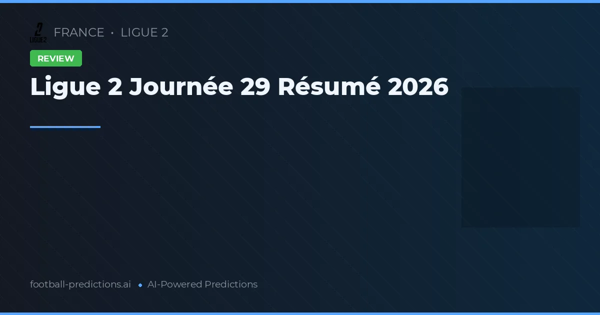 Ligue 2 Journée 29 Résumé 2026