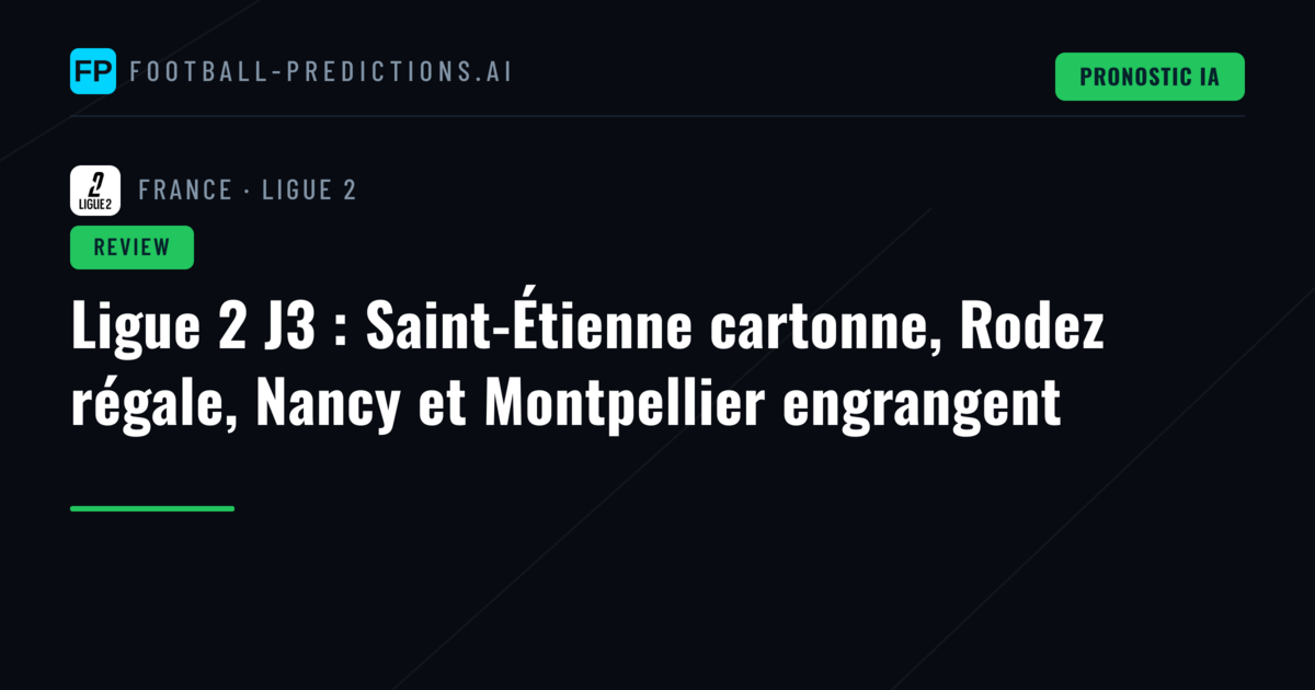 Ligue 2 J3 : Saint-Étienne cartonne, Rodez régale, Nancy et Montpellier engrangent