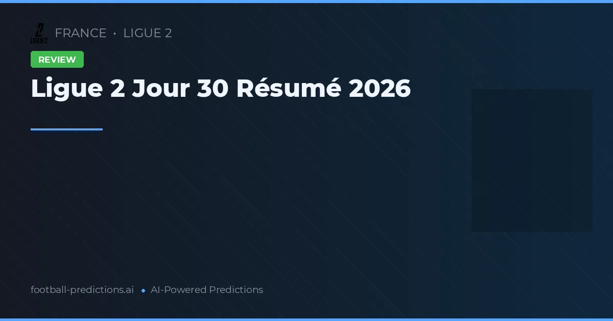Ligue 2 Jour 30 Résumé 2026