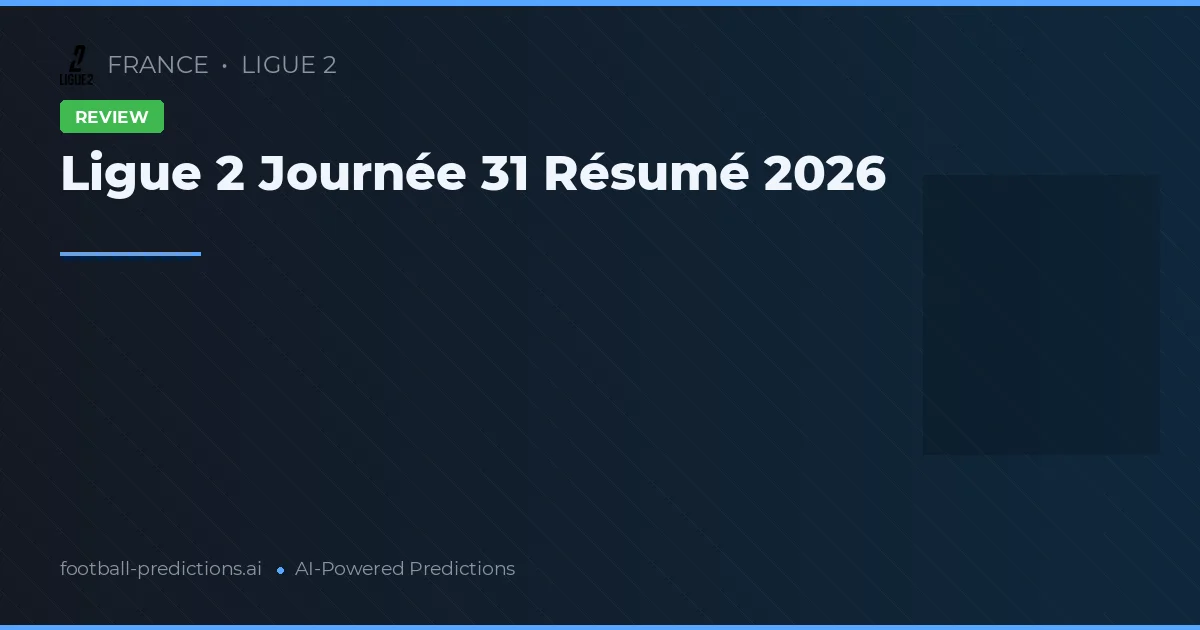 Ligue 2 Journée 31 Résumé 2026