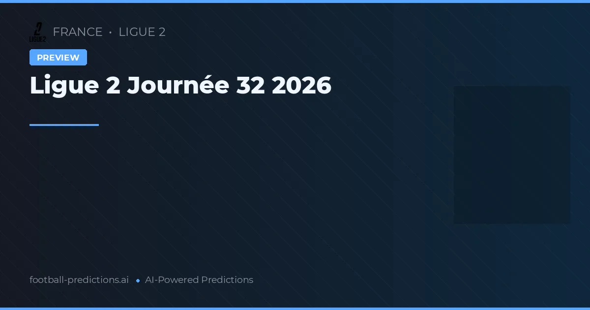 Ligue 2 Journée 32 2026