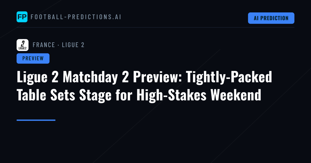 Ligue 2 Matchday 2 Preview: Tightly-Packed Table Sets Stage for High-Stakes Weekend