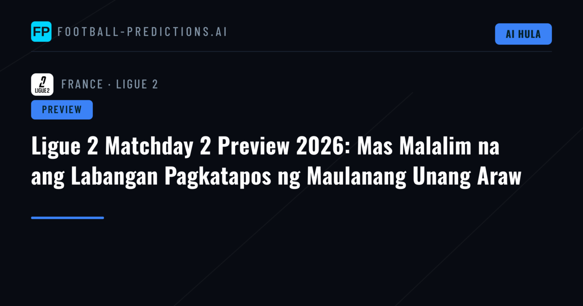 Ligue 2 Matchday 2 Preview 2026: Mas Malalim na ang Labangan Pagkatapos ng Maulanang Unang Araw