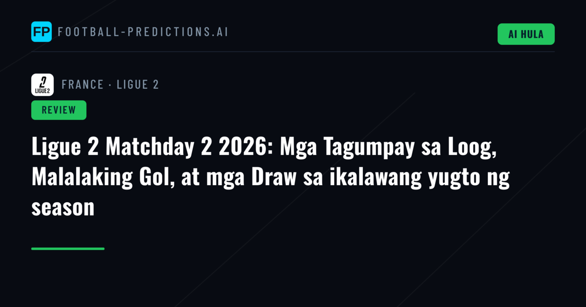 Ligue 2 Matchday 2 2026: Mga Tagumpay sa Loog, Malalaking Gol, at mga Draw sa ikalawang yugto ng season