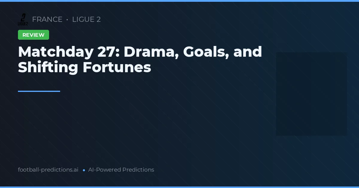 Matchday 27: Drama, Goals, and Shifting Fortunes