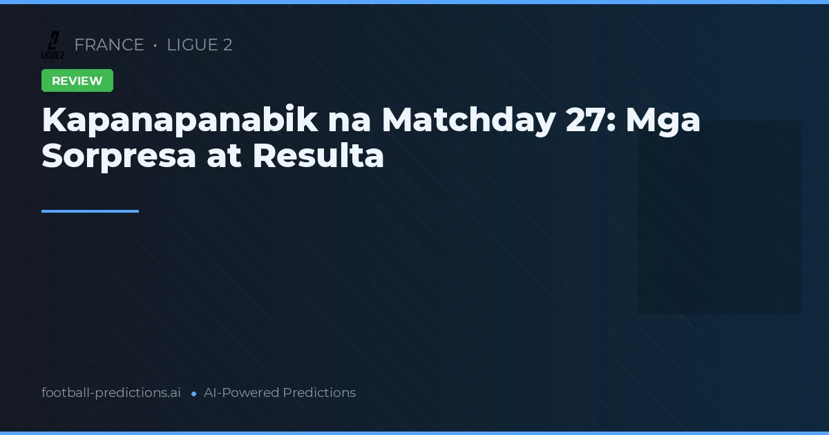 Kapanapanabik na Matchday 27: Mga Sorpresa at Resulta