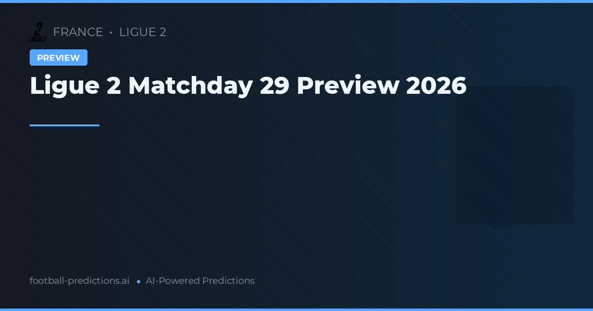 Ligue 2 Matchday 29 Preview 2026