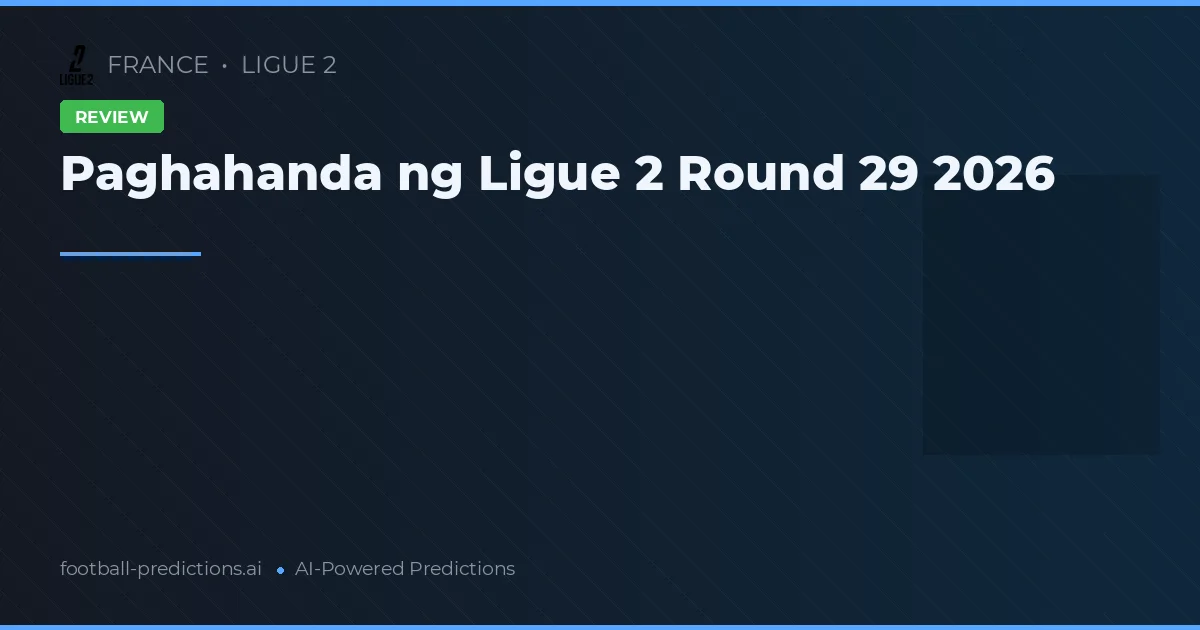 Paghahanda ng Ligue 2 Round 29 2026