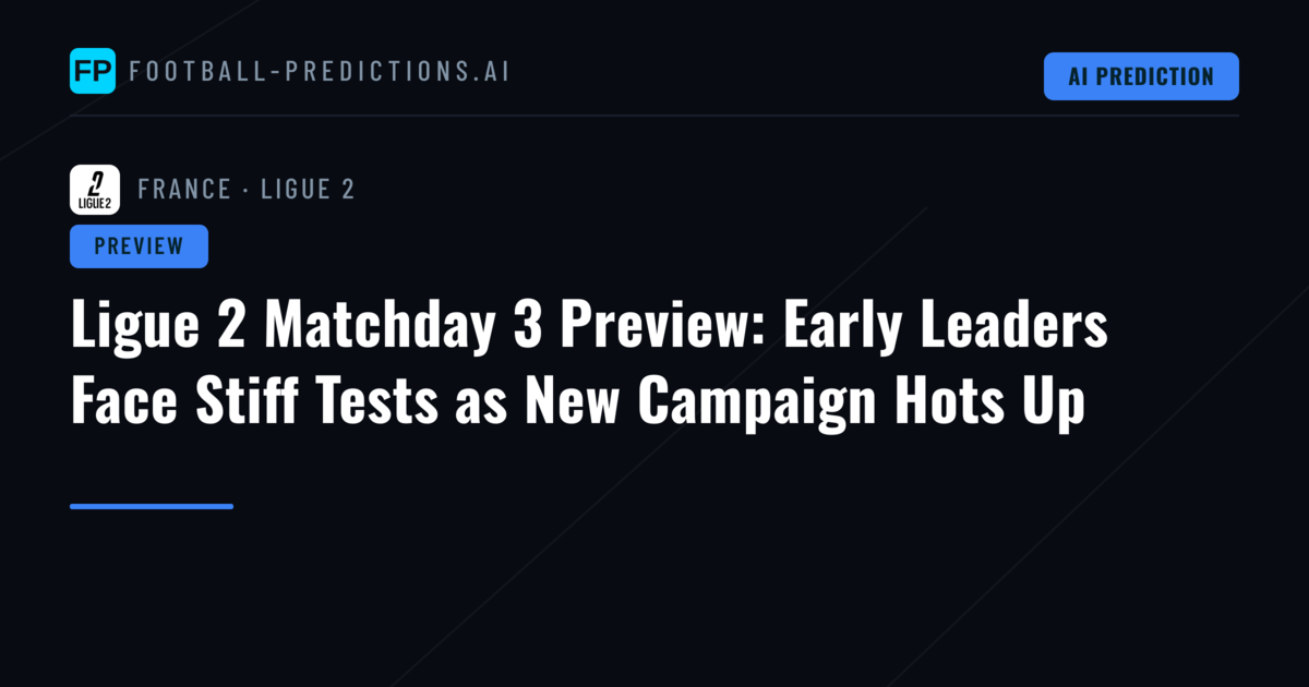 Ligue 2 Matchday 3 Preview: Early Leaders Face Stiff Tests as New Campaign Hots Up