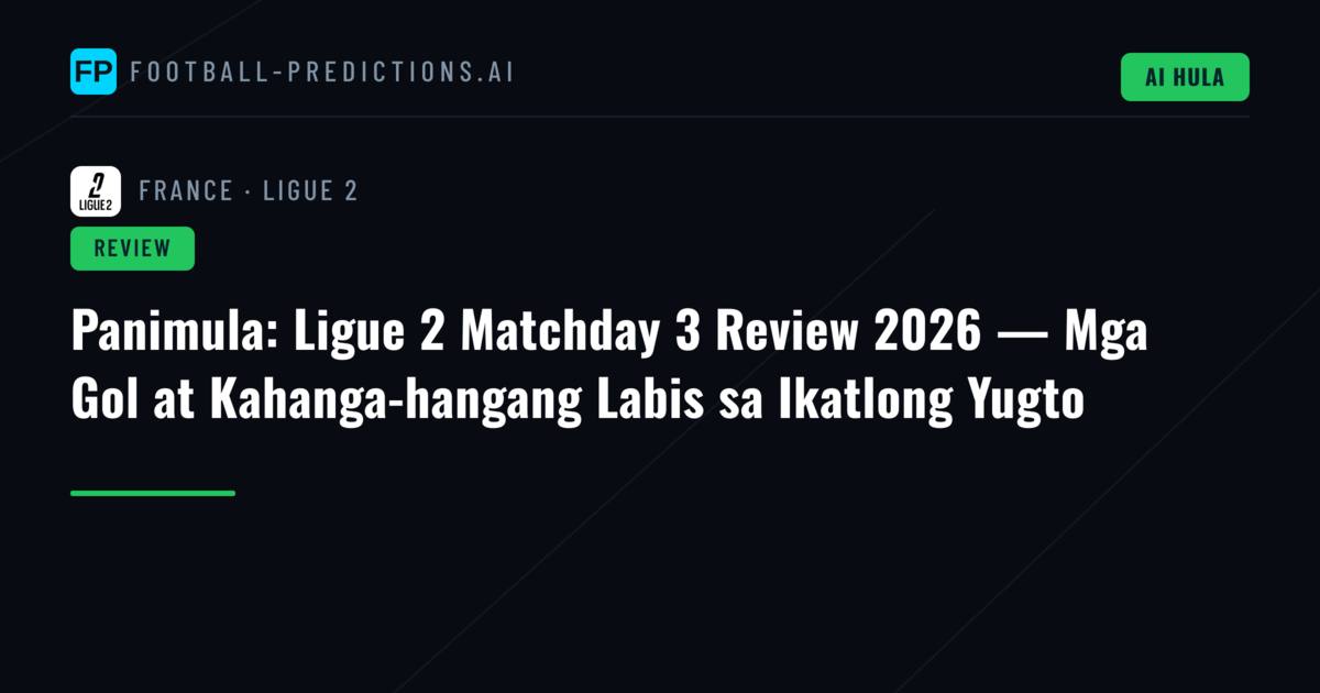 Panimula: Ligue 2 Matchday 3 Review 2026 — Mga Gol at Kahanga-hangang Labis sa Ikatlong Yugto
