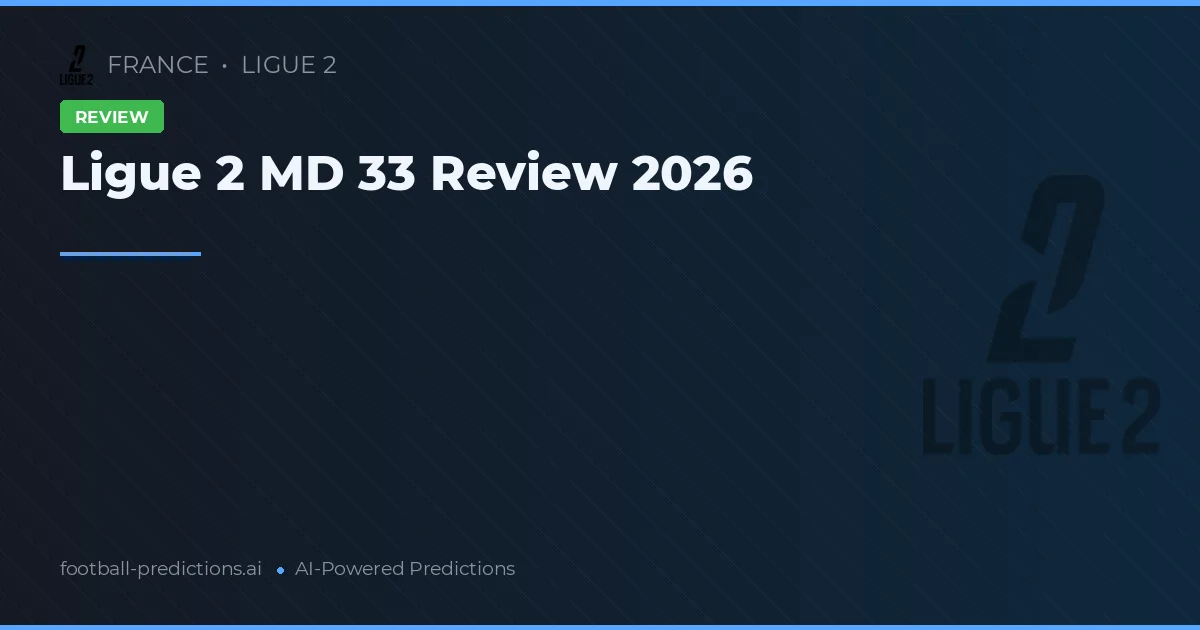 Ligue 2 MD 33 Review 2026
