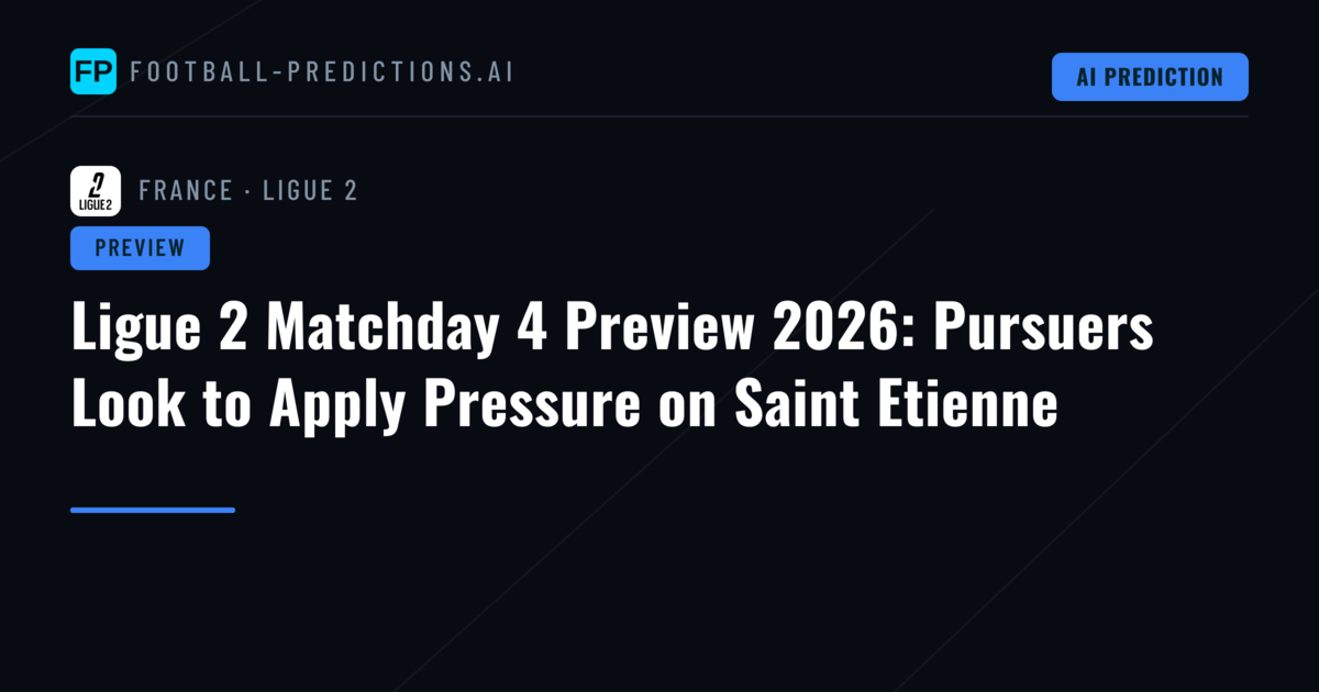 Ligue 2 Matchday 4 Preview 2026: Pursuers Look to Apply Pressure on Saint Etienne