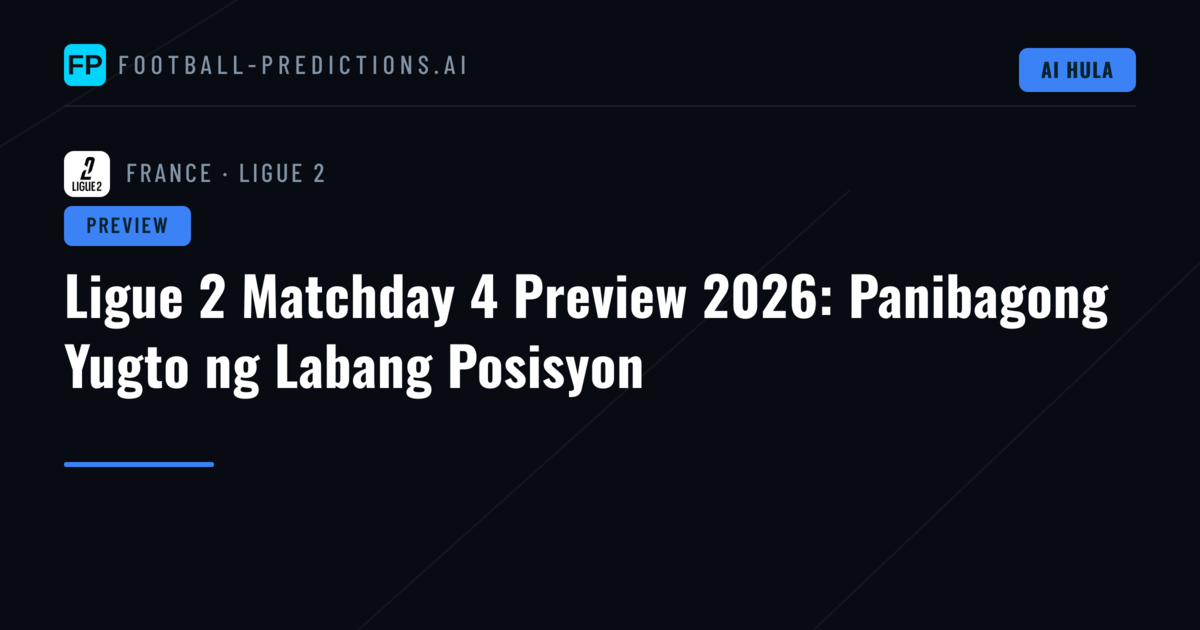 Ligue 2 Matchday 4 Preview 2026: Panibagong Yugto ng Labang Posisyon