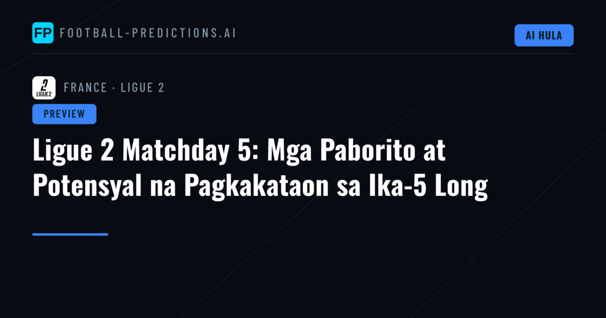 Ligue 2 Matchday 5: Mga Paborito at Potensyal na Pagkakataon sa Ika-5 Long