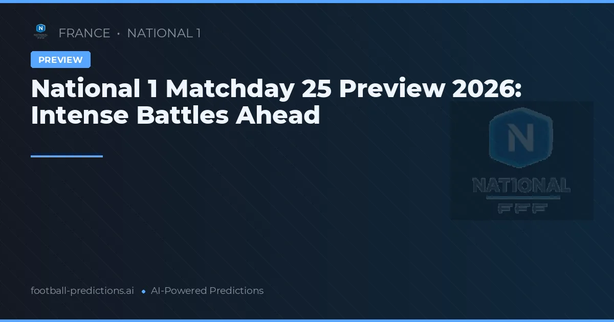 National 1 Matchday 25 Preview 2026: Intense Battles Ahead