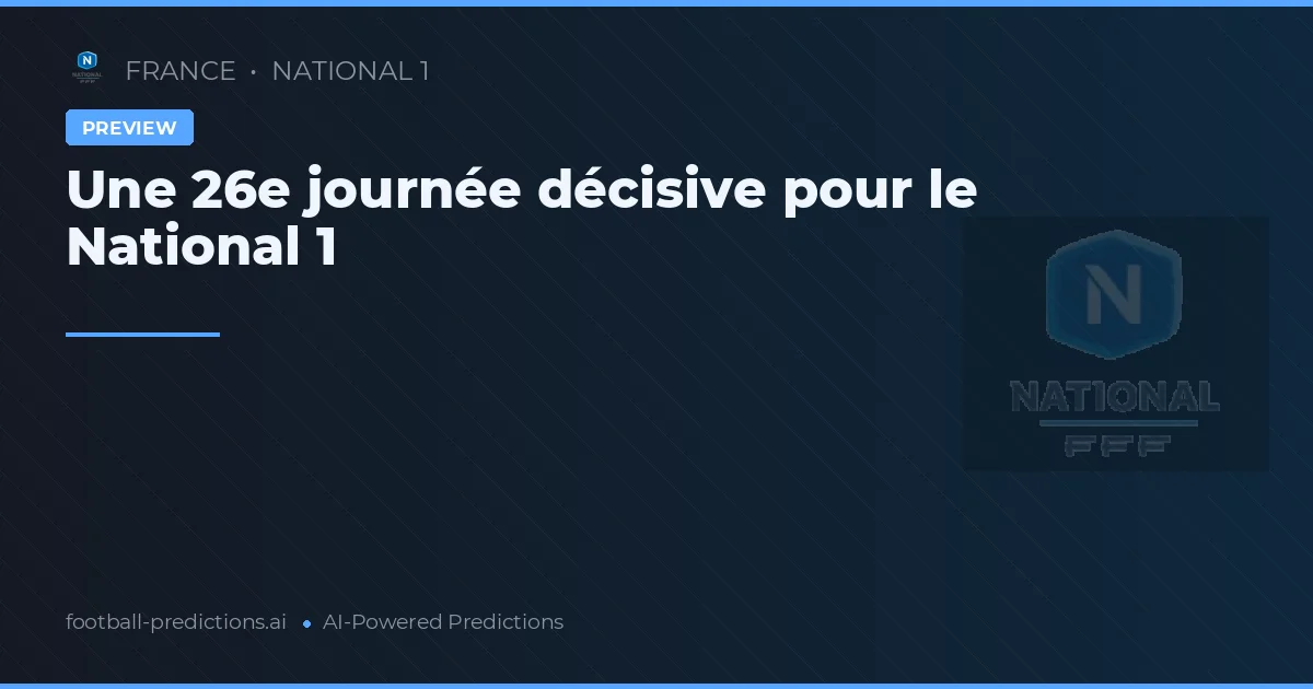 Une 26e journée décisive pour le National 1
