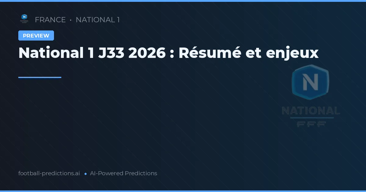 National 1 J33 2026 : Résumé et enjeux