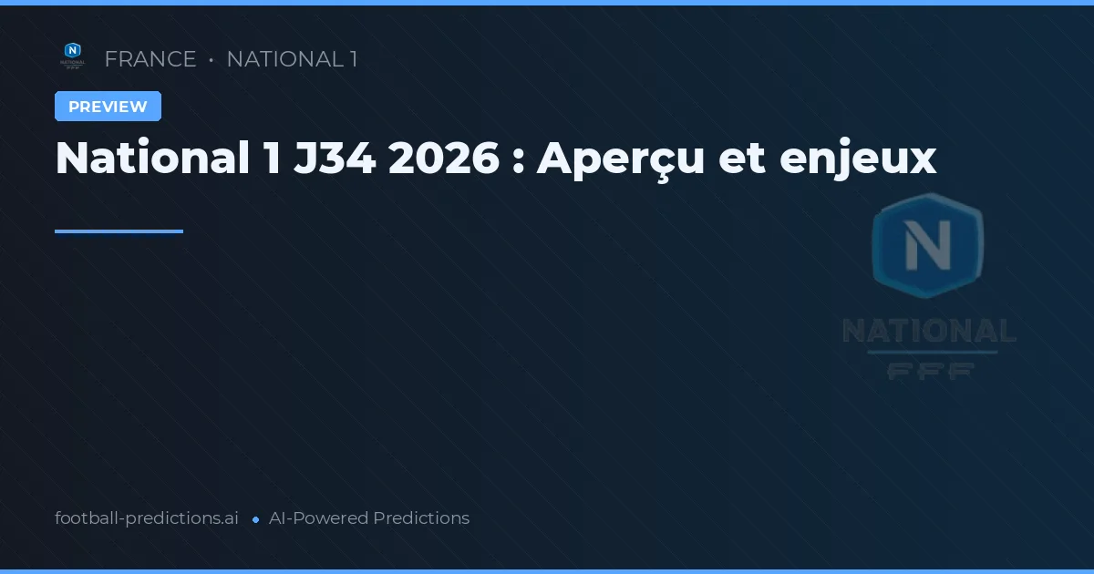 National 1 J34 2026 : Aperçu et enjeux