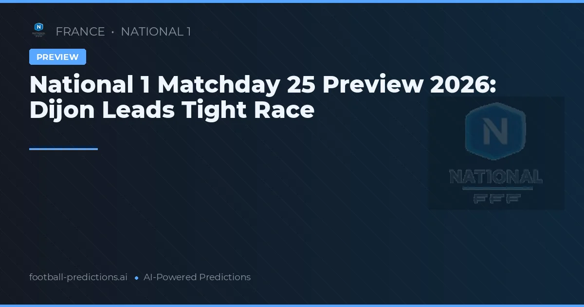 National 1 Matchday 25 Preview 2026: Dijon Leads Tight Race