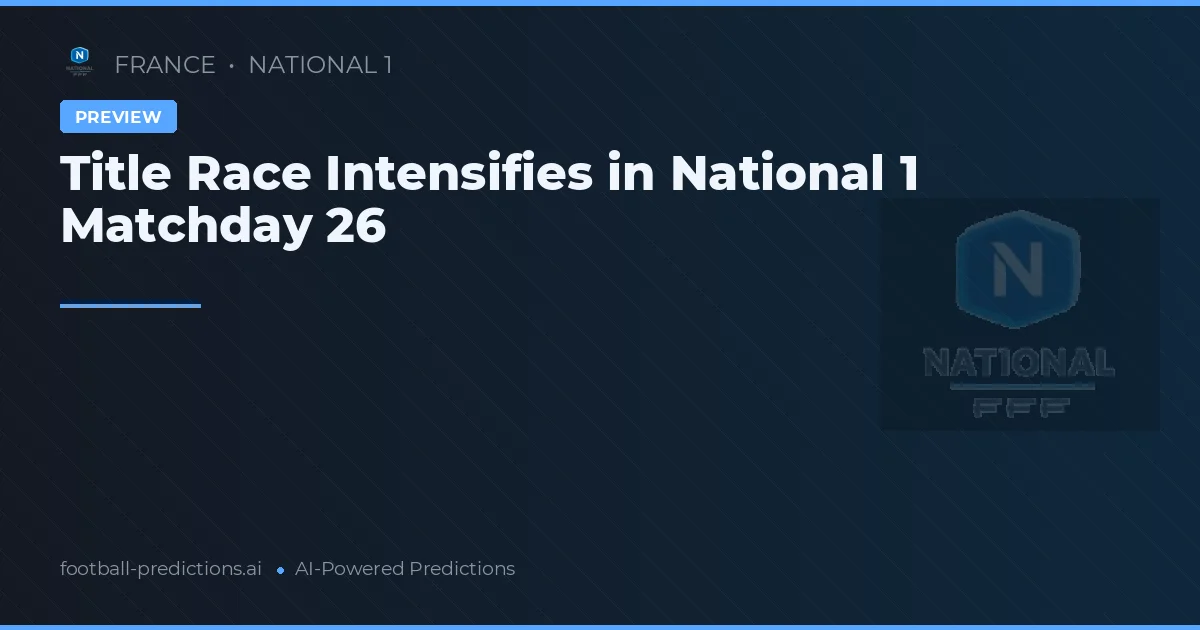 Title Race Intensifies in National 1 Matchday 26