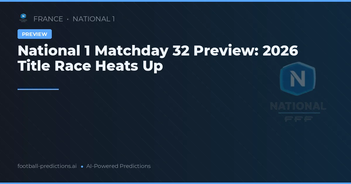 National 1 Matchday 32 Preview: 2026 Title Race Heats Up
