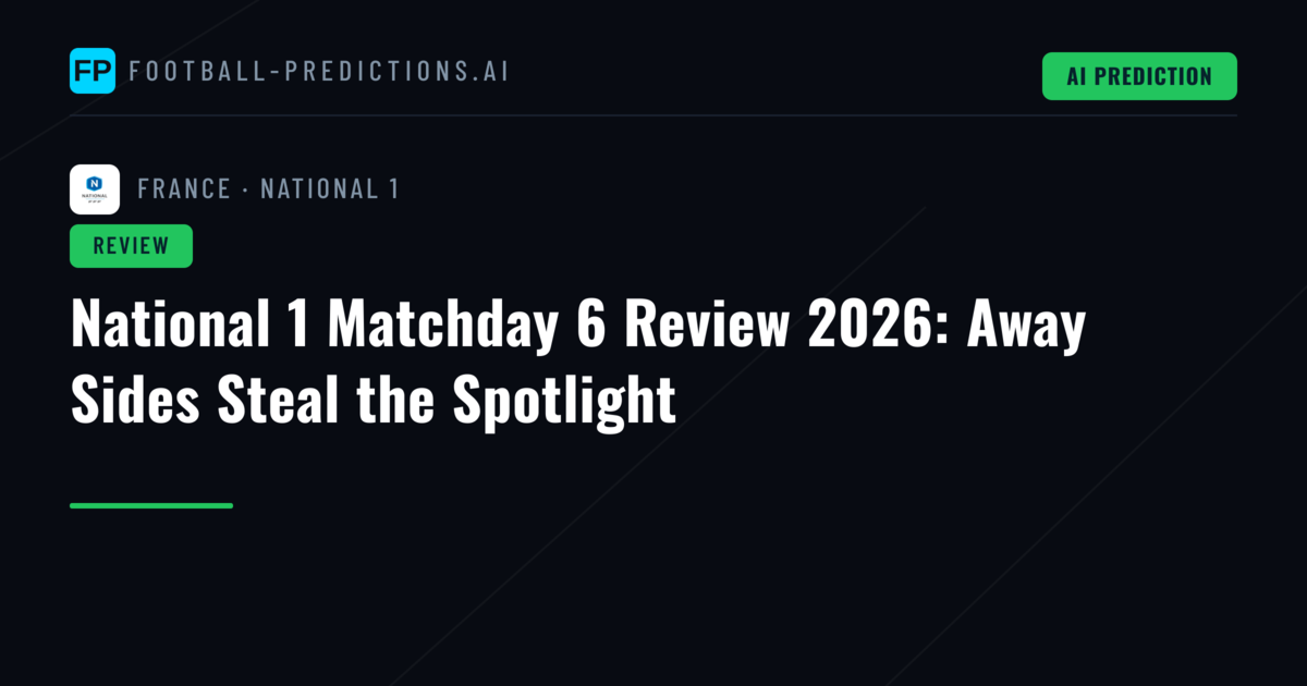 National 1 Matchday 6 Review 2026: Away Sides Steal the Spotlight