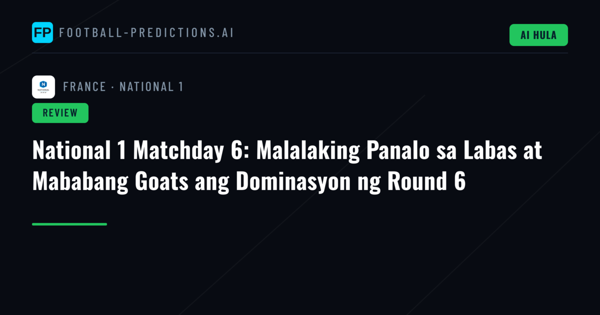 National 1 Matchday 6: Malalaking Panalo sa Labas at Mababang Goats ang Dominasyon ng Round 6