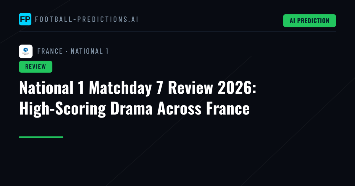 National 1 Matchday 7 Review 2026: High-Scoring Drama Across France