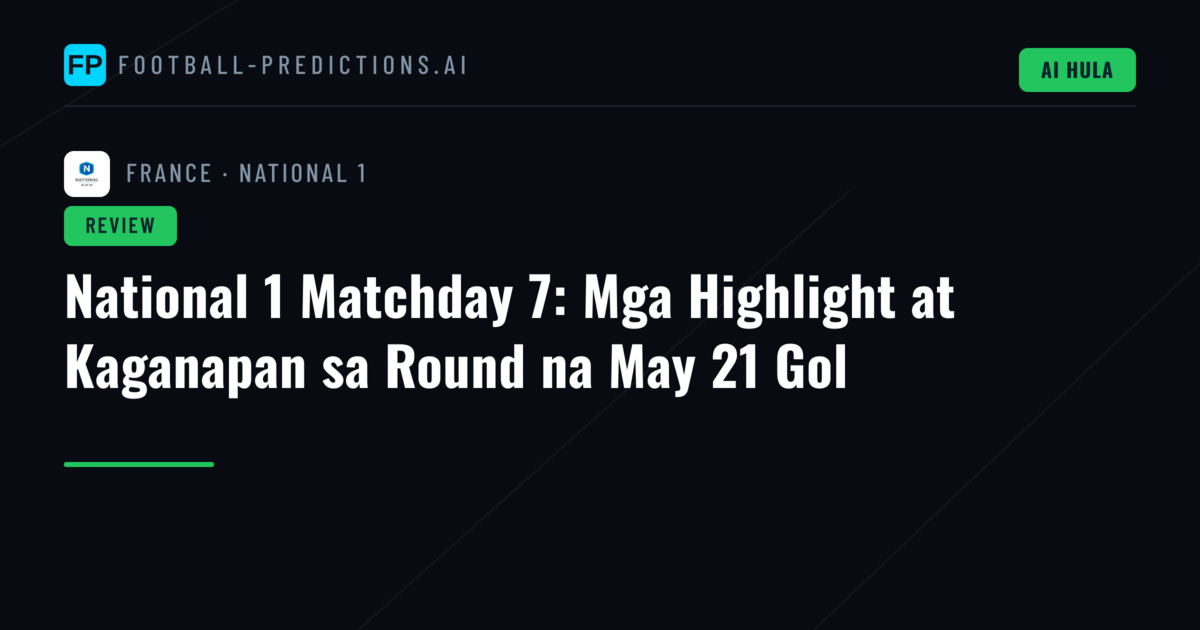 National 1 Matchday 7: Mga Highlight at Kaganapan sa Round na May 21 Gol