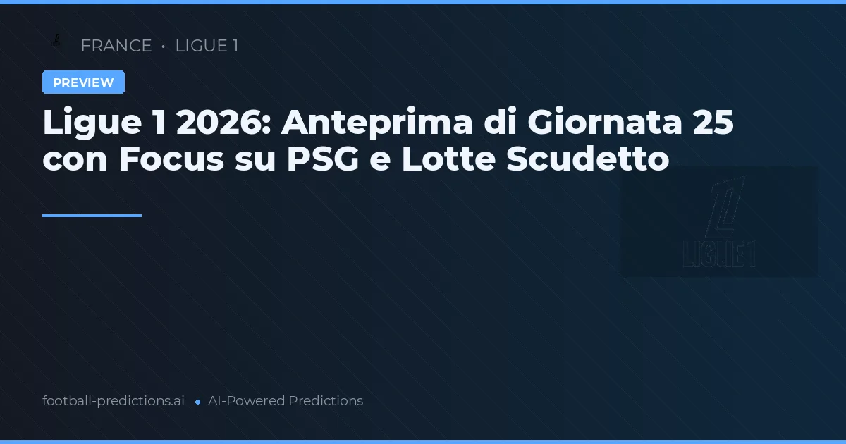 Ligue 1 2026: Anteprima di Giornata 25 con Focus su PSG e Lotte Scudetto