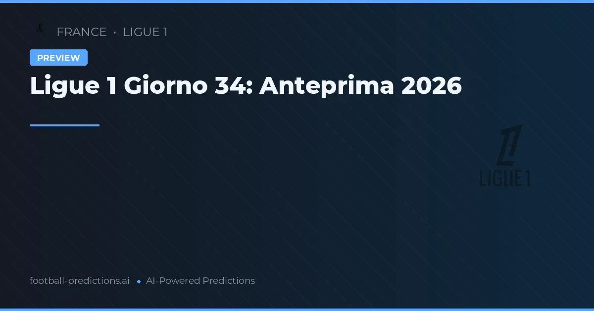 Ligue 1 Giorno 34: Anteprima 2026