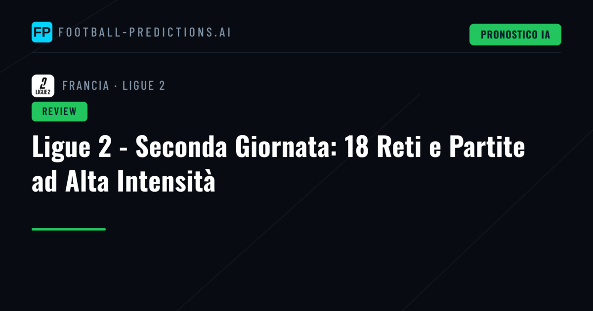 Ligue 2 - Seconda Giornata: 18 Reti e Partite ad Alta Intensità