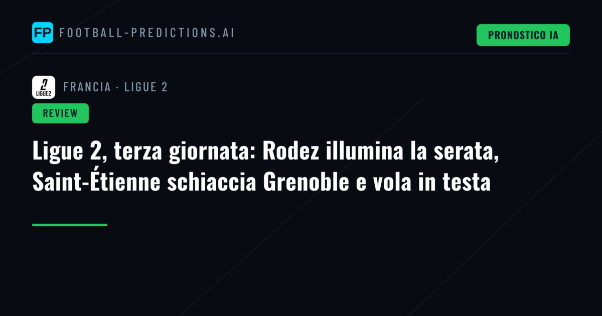 Ligue 2, terza giornata: Rodez illumina la serata, Saint-Étienne schiaccia Grenoble e vola in testa