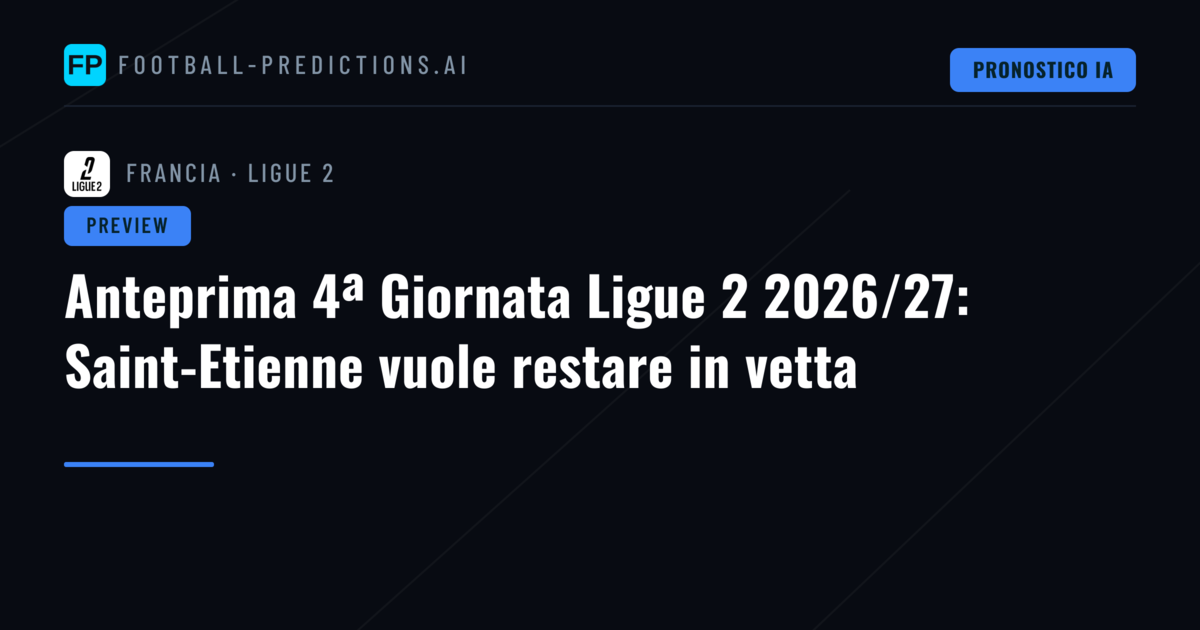 Anteprima 4ª Giornata Ligue 2 2026/27: Saint-Etienne vuole restare in vetta