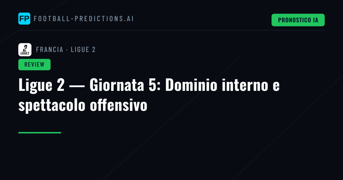 Ligue 2 — Giornata 5: Dominio interno e spettacolo offensivo