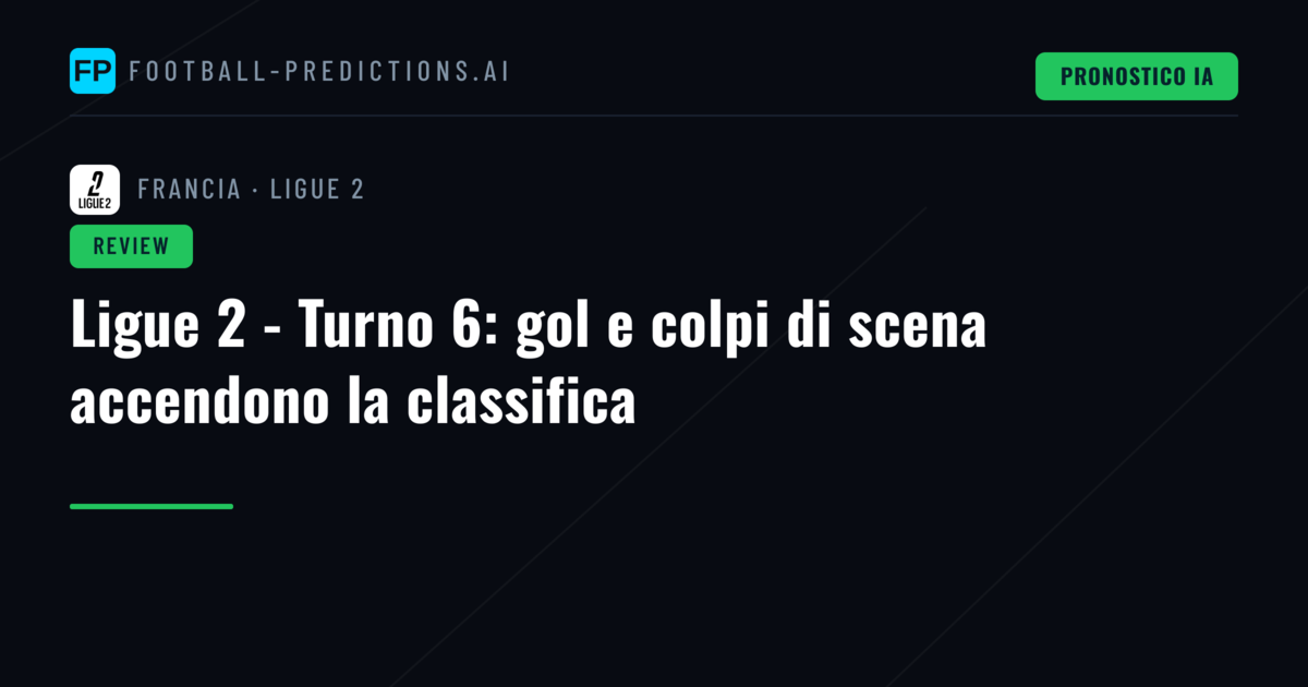 Ligue 2 - Turno 6: gol e colpi di scena accendono la classifica