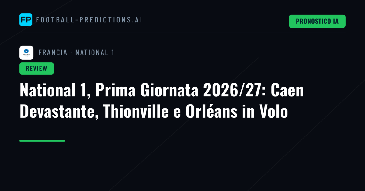 National 1, Prima Giornata 2026/27: Caen Devastante, Thionville e Orléans in Volo