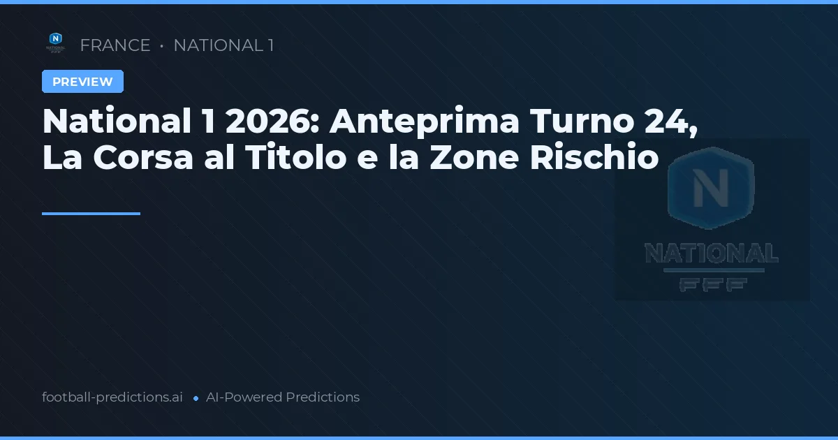 National 1 2026: Anteprima Turno 24, La Corsa al Titolo e la Zone Rischio