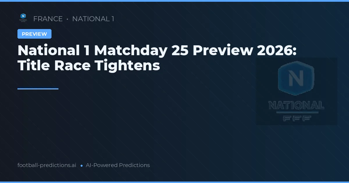 National 1 Matchday 25 Preview 2026: Title Race Tightens