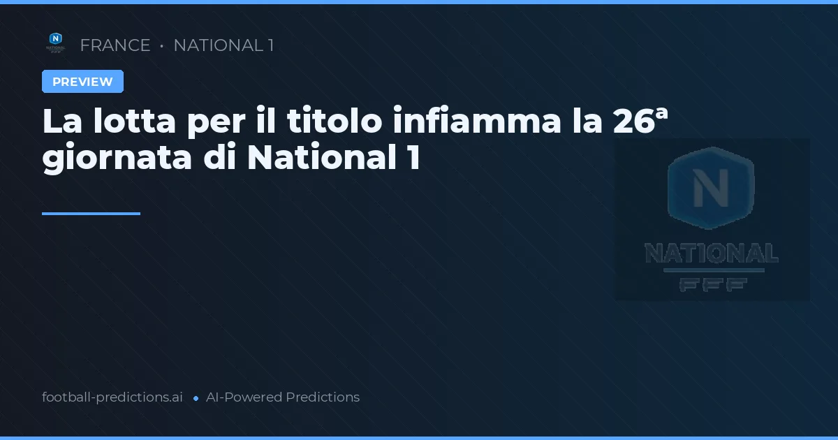 La lotta per il titolo infiamma la 26ª giornata di National 1
