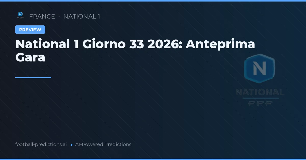 National 1 Giorno 33 2026: Anteprima Gara