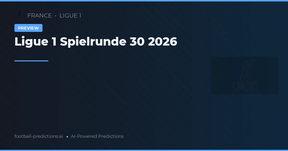 Ligue 1 Spielrunde 30 2026